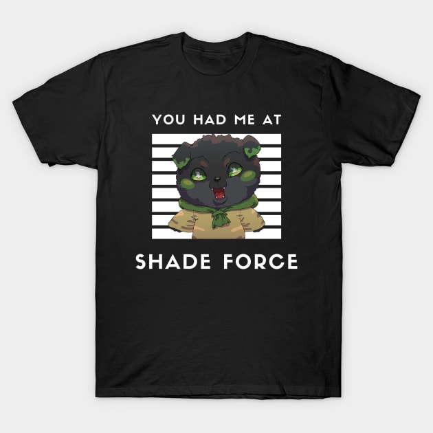 Cute: You had me at Shade Force (With Alto-Milano) T-Shirt by Shadeforceseries